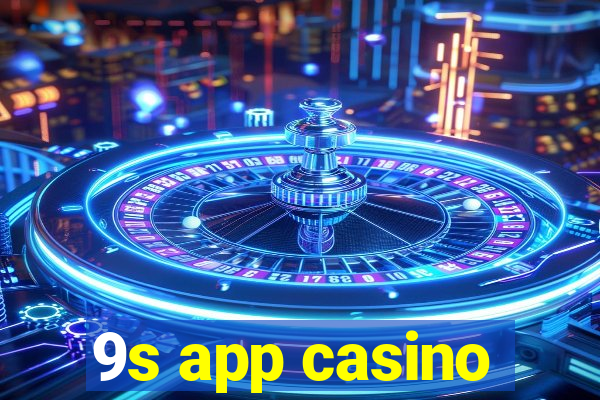 9s app casino